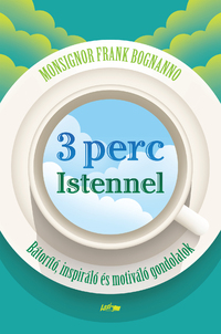 Frank Bognanno: 3 perc Istennel - Bátorító, inspiráló és motiváló gondolatok -  (Könyv)