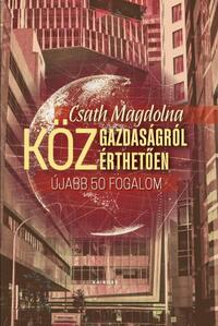 Csath Magdolna: Közgazdaságról közérthetően 2. - Újabb ötven fogalom -  (Könyv)