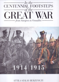 Szalay-Berzeviczy Attila: In the Centennial Footsteps of the Great War - from Sarajevo to Versailles - Volume 2 / 1916-1917-1918 -  (Könyv)