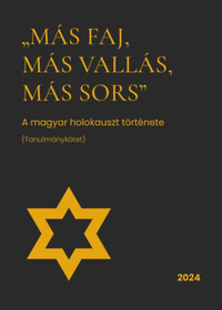Más faj, más vallás, más sors - A magyar holokauszt története (tanulmánykötet) -  (Könyv)