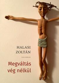 Halasi Zoltán: Megváltás vég nélkül -  (Könyv)