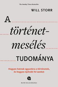 Will Storr: A történetmesélés tudománya - Hogyan hatnak agyunkra a történetek, és hogyan építsük fel azokat -  (Könyv)