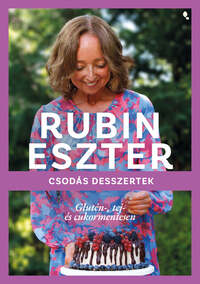 Rubin Eszter: Csodás desszertek glutén-, tej- és cukormentesen -  (Könyv)