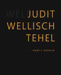 Nagy T. Katalin[szerk.]: Wellisch Tehel Judit /Judit Wellisch Tehel -  (Könyv)