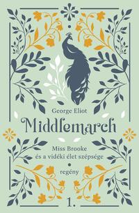 George Eliot: Middlemarch - Miss Brooke és a vidéki élet szépsége -  (Könyv)