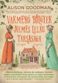 Alison Goodman: Vakmerő hölgyek nemes lelkű társasága - Vakmerő hölgyek 1. -  (Könyv)
