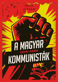 Papp István: A magyar kommunisták 1918-1989 -  (Könyv)