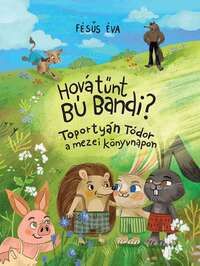 Fésűs Éva: Hová tűnt Bú Bandi? - Toportyán Tódor a mezei könyvnapon -  (Könyv)