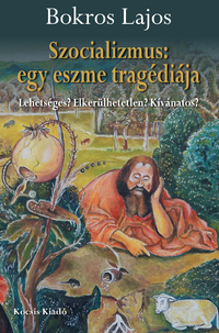 Bokros Lajos: Szocializmus: egy eszme tragédiája - Lehetséges? Elkerülhetetlen? Kívánatos? -  (Könyv)