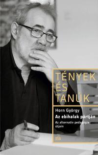Horn György, Nádori Gergely: Az ebihalak pártján - Az alternatív pedagógia útjain -  (Könyv)