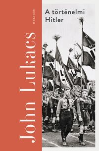 John Lukacs: A történelmi Hitler -  (Könyv)