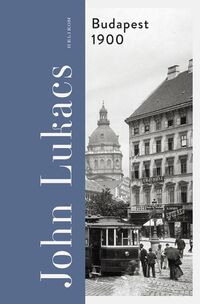 John Lukacs: Budapest 1900 - A város és kultúrája -  (Könyv)