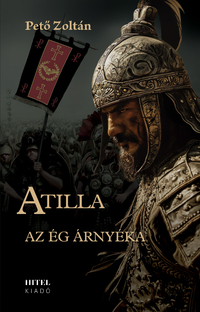 Pető Zoltán: Atilla I. - Az Ég árnyéka -  (Könyv)