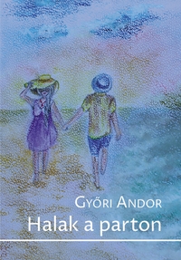 Győri Andor: Halak a parton -  (Könyv)