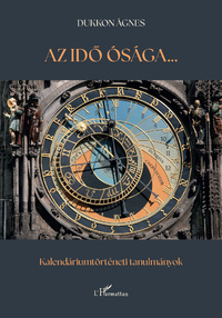 Dukkon Ágnes: Az idő ósága - Kalendáriumtörténeti tanulmányok -  (Könyv)