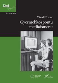Váradi Ferenc: Gyermekközpontú médiaismeret -  (Könyv)
