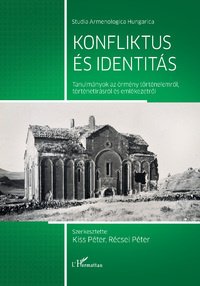 Konfliktus és identitás - Tanulmányok az örmény történelemről, történetírásról és emlékezetről -  (Könyv)