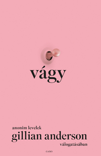Gillian Anderson: Vágy - Anonim levelek Gillian Anderson válogatásában -  (Könyv)