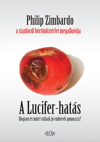 Philip Zimbardo: A Lucifer-hatás - Hogyan és miért válnak jó emberek gonosszá? -  (Könyv)