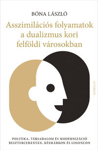 Bóna László: Asszimilációs folyamatok a dualizmus kori felföldi városokban -  (Könyv)