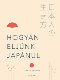 Yutaka Yazawa: Hogyan éljünk japánul -  (Könyv)