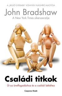 John Bradshaw: Családi titkok - Út az önelfogadáshoz és a családi békéhez -  (Könyv)