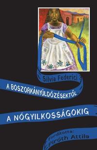 Silvia Federici: A boszorkányüldözésektől a nőgyilkosságokig -  (Könyv)