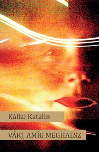 Kállai Katalin: Várj, amíg meghalsz -  (Könyv)