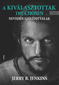 Jerry B. Jenkins: A Kiválasztottak - The Chosen - Neveden szólítottalak -  (Könyv)