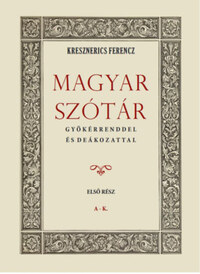 Kresznerics Ferencz: Magyar szótár gyökérrenddel és deákozattal - Első rész -  (Könyv)