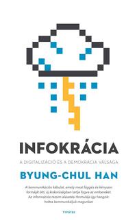Byung-Chul Han: Infokrácia - A digitalizáció és a demokrácia válsága -  (Könyv)