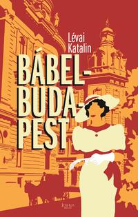 Lévai Katalin: Bábel-Budapest - 2. bővített kiadás -  (Könyv)