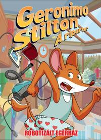 Dario Sicchio, Alessandro Muscillo: Geronimo Stilton, a riporter - Robotizált egérház -  (Könyv)