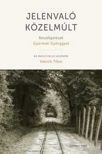 Valuch Tibor: Jelenvaló közelmúlt - Beszélgetések Gyarmati Györggyel -  (Könyv)