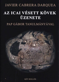 Javier Cabrera Darquea: Az icai vésett kövek üzenete - Pap Gábor tanulmányával -  (Könyv)