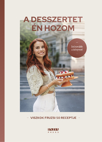 Viszkok Fruzsi: A desszertet én hozom - Viszkok Fruzsi 50 receptje -  (Könyv)