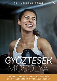 Dr. Hermann Gábor: Győztesek mosolya - A fogak szerepe az erő, az egyensúly és a teljesítmény optimalizálásában -  (Könyv)