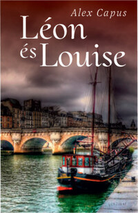 Alex Capus: Léon és Louise -  (Könyv)