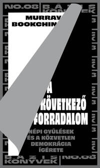 Murray Bookchin: A következő forradalom - Népi gyűlések és a közvetlen demokrácia ígérete -  (Könyv)