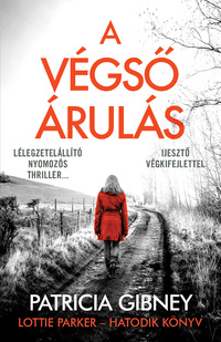 Patricia Gibney: A végső árulás - Lottie Parker 6. -  (Könyv)