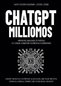 Enczi Zoltán, Malcolm Show: ChatGPT Milliomos - Ismerd meg, alkalmazd, és profitálj  a 21. század legnagyobb technológiai újdonságából! -  (Könyv)