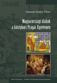 Haraszti Szabó Péter: Magyarországi diákok a középkori Prágai Egyetemen -  (Könyv)