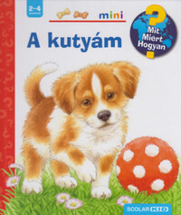 Patricia Mennen: A kutyám - Scolar Mini - Mit? Miért? Hogyan? - Kihajtható ablakokkal -  (Könyv)