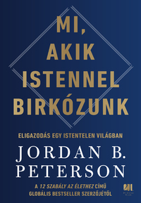 Jordan B. Peterson: Mi, akik Istennel birkózunk - Eligazodás egy istentelen világban -  (Könyv)