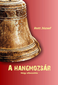 Rott József: A hangmozsár - Négy elbeszélés -  (Könyv)