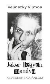 Velinszky Vilmos: Jókor legyen mondva - Keveseknek ajánlom -  (Könyv)