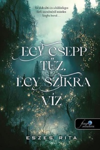 Eszes Rita: Egy csepp tűz, egy szikra víz -  (Könyv)