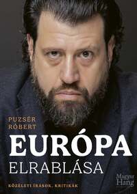 Puzsér Róbert: Európa elrablása - Közéleti írások, kritikák -  (Könyv)