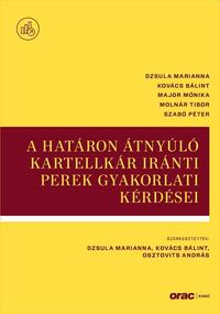 Dzsula Marianna, Kovács Bálint, Major Mónika, Molnár Tibor, Szabó Péter: A határon átnyúló kartellkár iránti perek gyakorlati kérdései -  (Könyv)