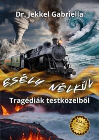 Dr. Jekkel Gabriella: Esély nélkül - Tragédiák testközelből - (Különleges Kiadás) -  (Könyv)